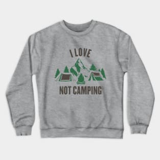 I Love Not Camping Crewneck Sweatshirt